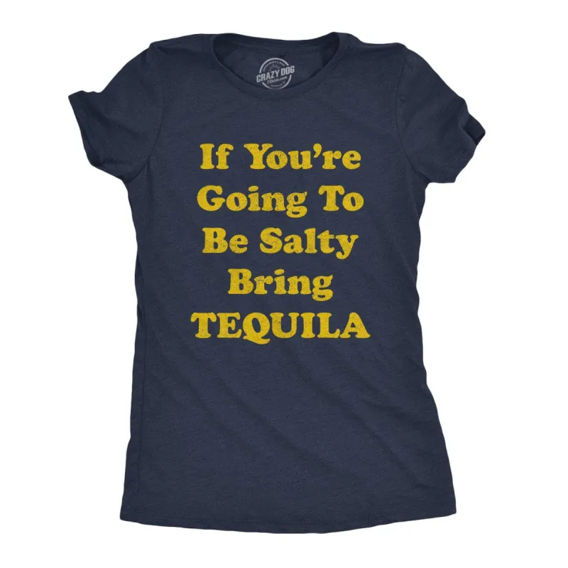 If You're Going To Be Salty Bring Tequila Women's T Shirt sold by Crazy Dog T-Shirts