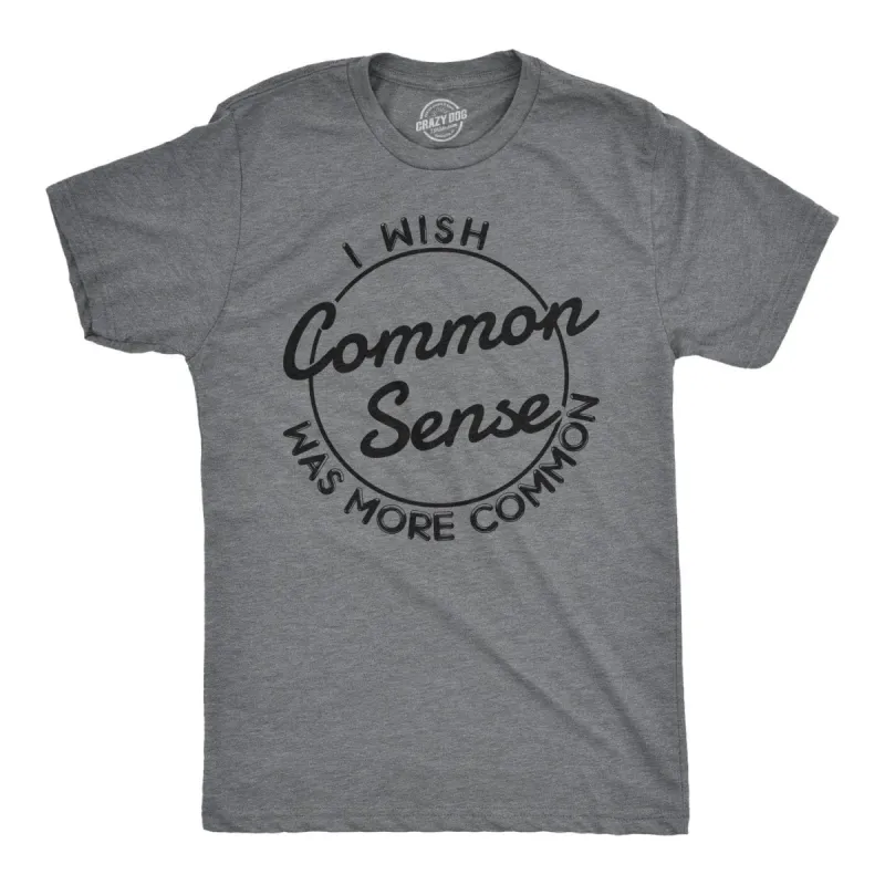I Wish Common Sense Was More Common Men's T Shirt sold by Crazy Dog T-Shirts