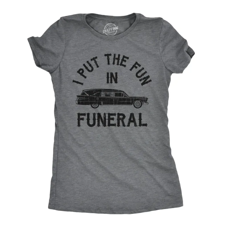 I Put The Fun In Funeral Women's T Shirt sold by Crazy Dog T-Shirts