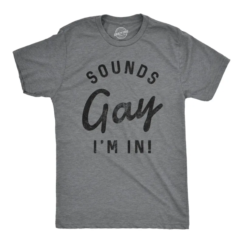 Sounds Gay I'm In Men's T Shirt sold by Crazy Dog T-Shirts
