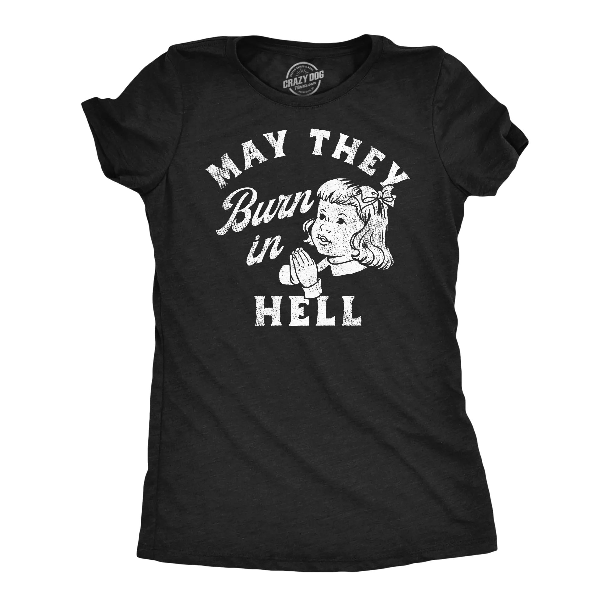 May They Burn In Hell Women's T Shirt sold by Crazy Dog T-Shirts