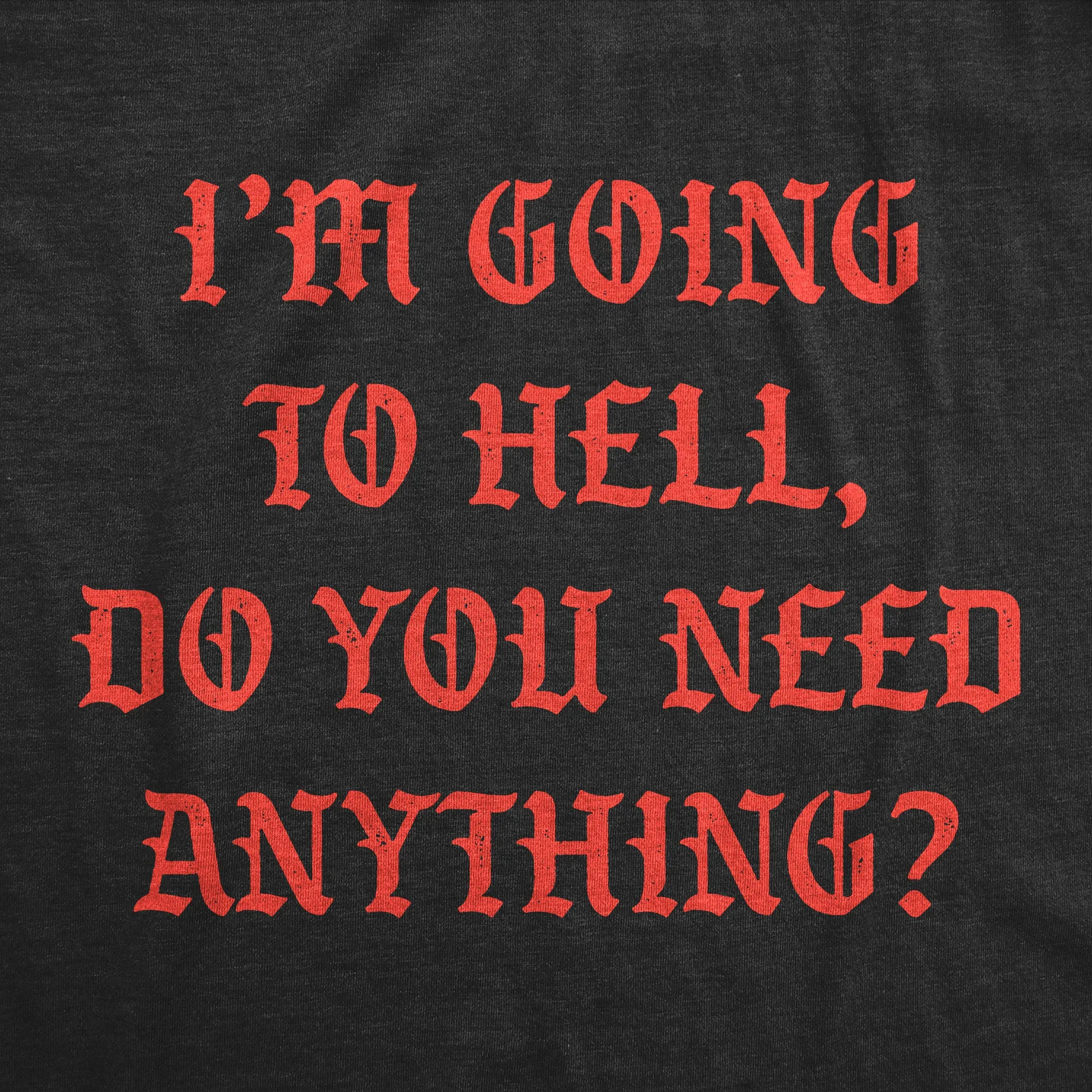 Going To Hell Do You Need Anything Men's T Shirt sold by Crazy Dog T-Shirts product image thumbnail 2