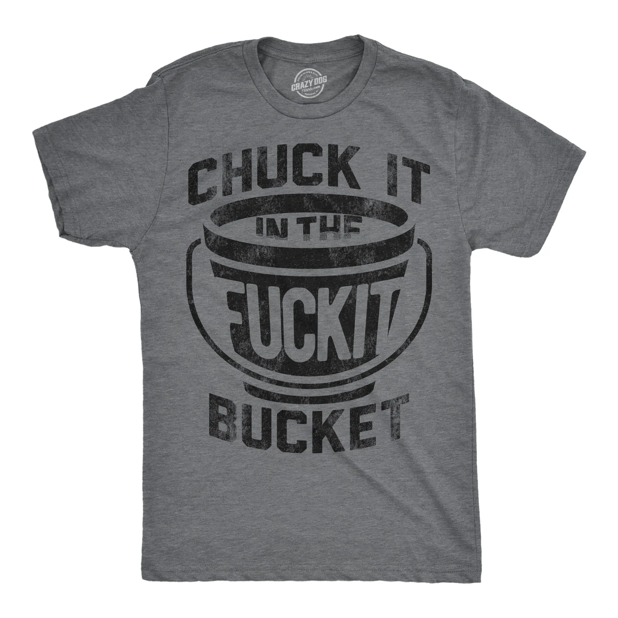 Chuck it in the Fuck It Bucket Men's T Shirt sold by Crazy Dog T-Shirts