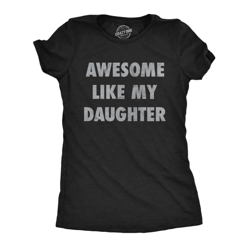 Awesome Like My Daughter Women's T Shirt sold by Crazy Dog T-Shirts