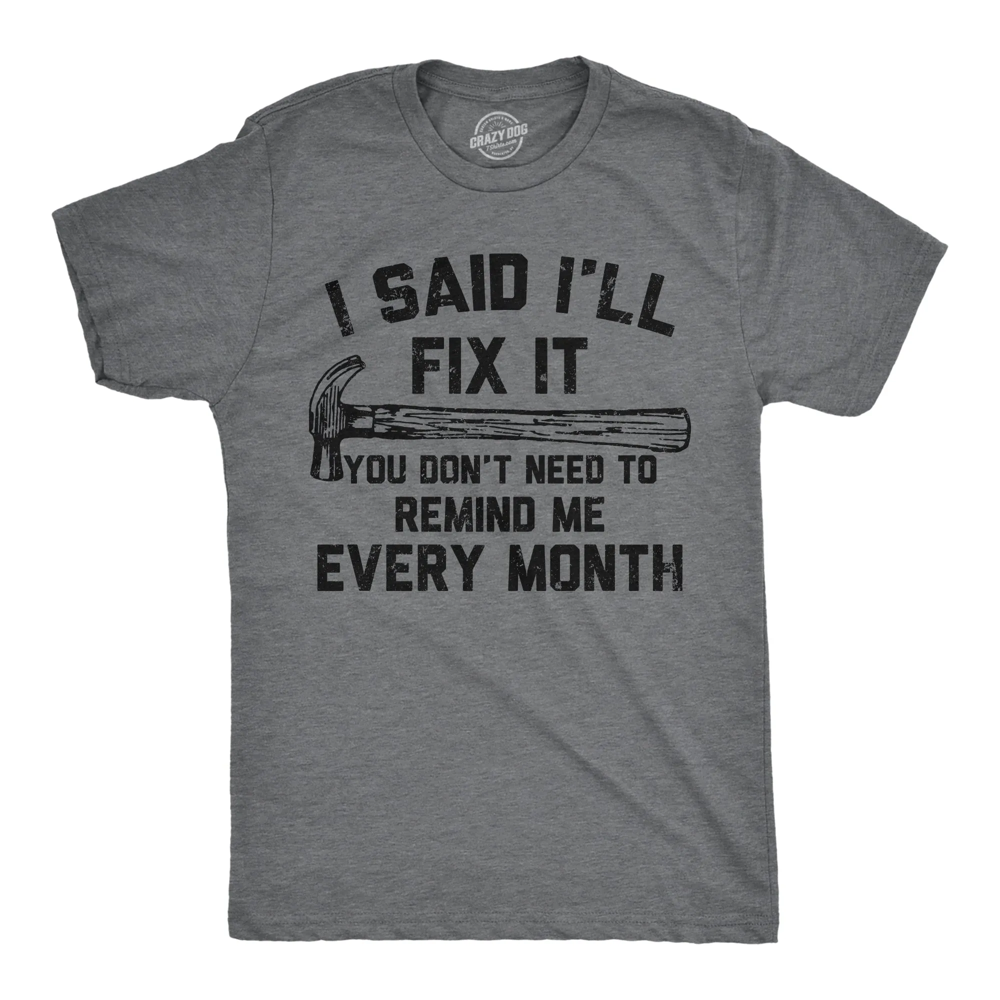 I Said Ill Fix It You Don’t Need To Remind Me Every Month Men's T Shirt sold by Crazy Dog T-Shirts