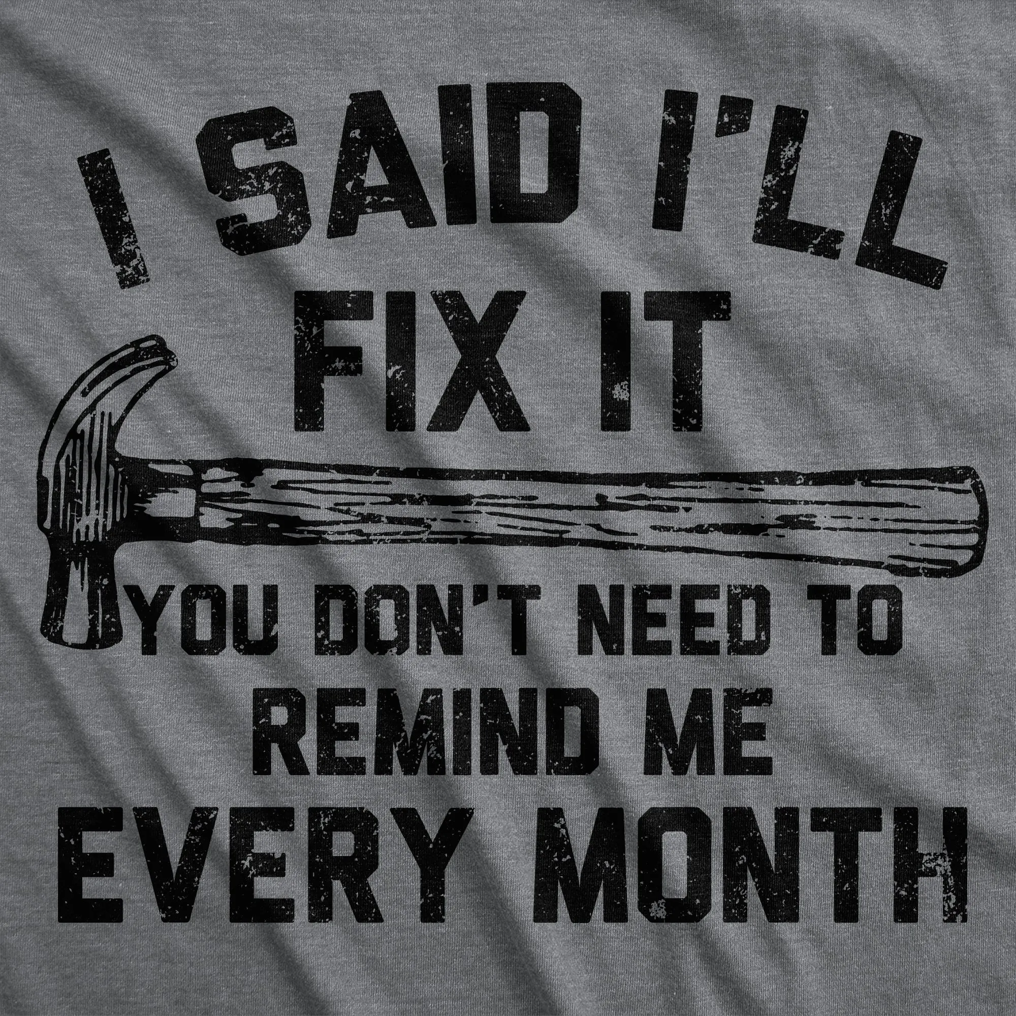 I Said Ill Fix It You Don’t Need To Remind Me Every Month Men's T Shirt sold by Crazy Dog T-Shirts product image thumbnail 2