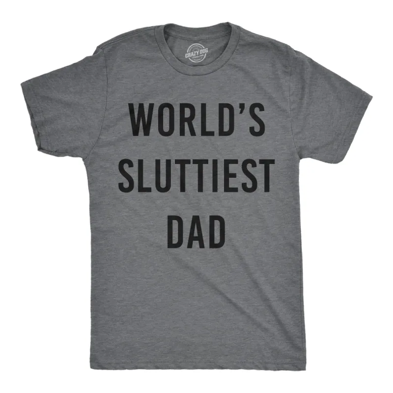 Worlds Sluttiest Dad Men's T Shirt sold by Crazy Dog T-Shirts