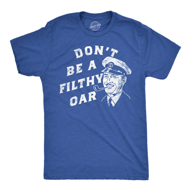 Dont Be A Filthy Oar Men's T Shirt sold by Crazy Dog T-Shirts