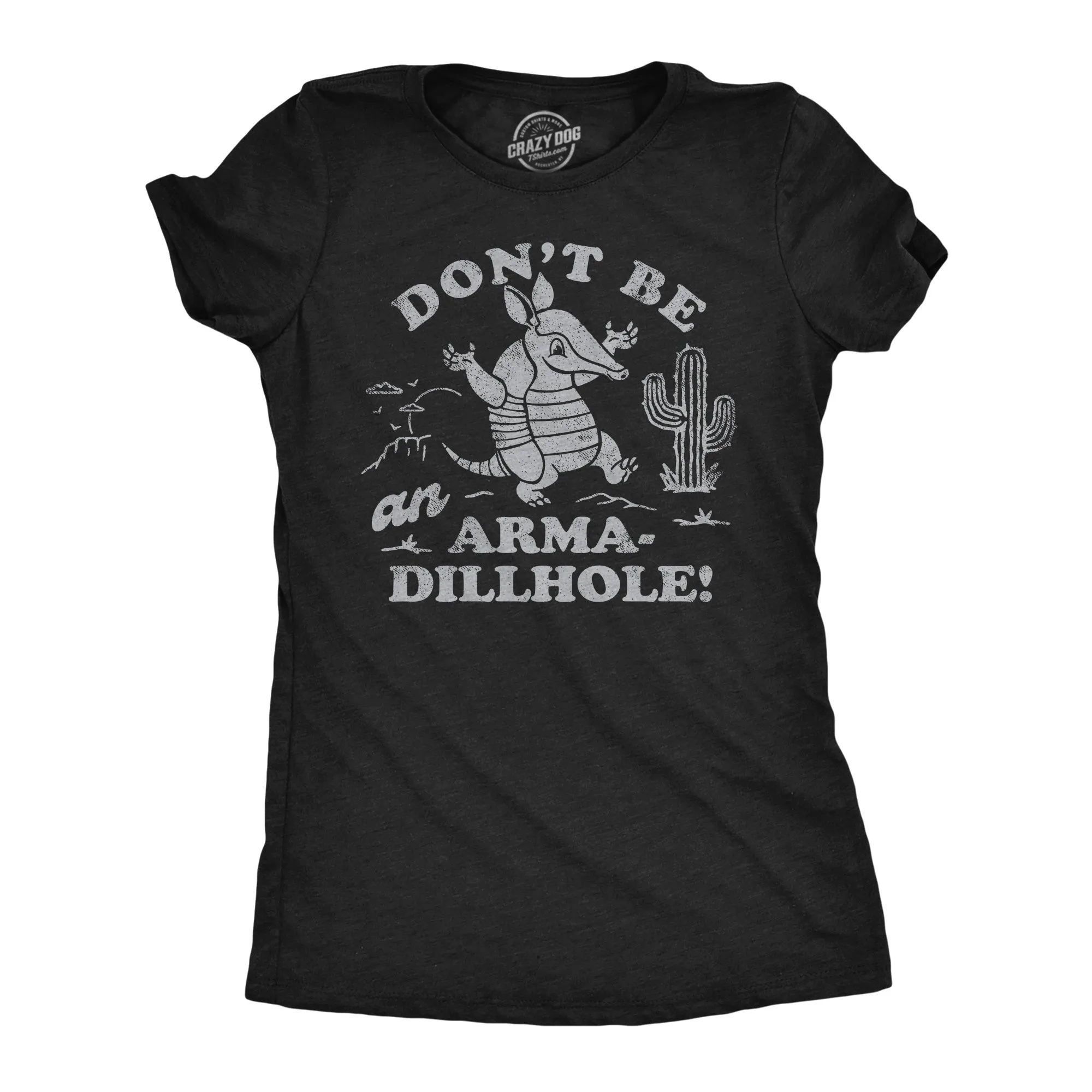 Dont Be An Arma Dillhole Women's T Shirt sold by Crazy Dog T-Shirts