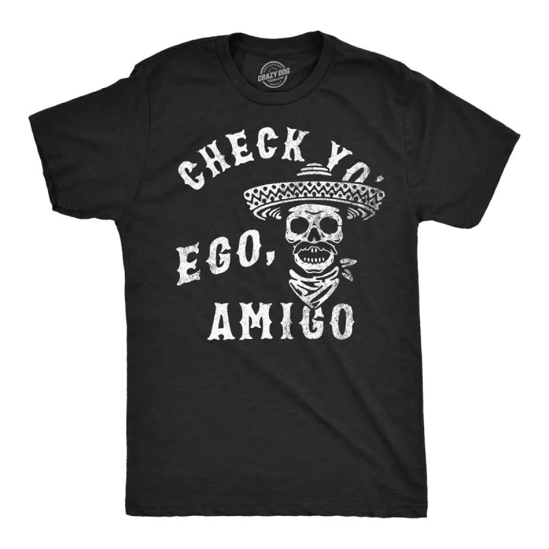 Check Yo Ego Amigo Men's T Shirt sold by Crazy Dog T-Shirts