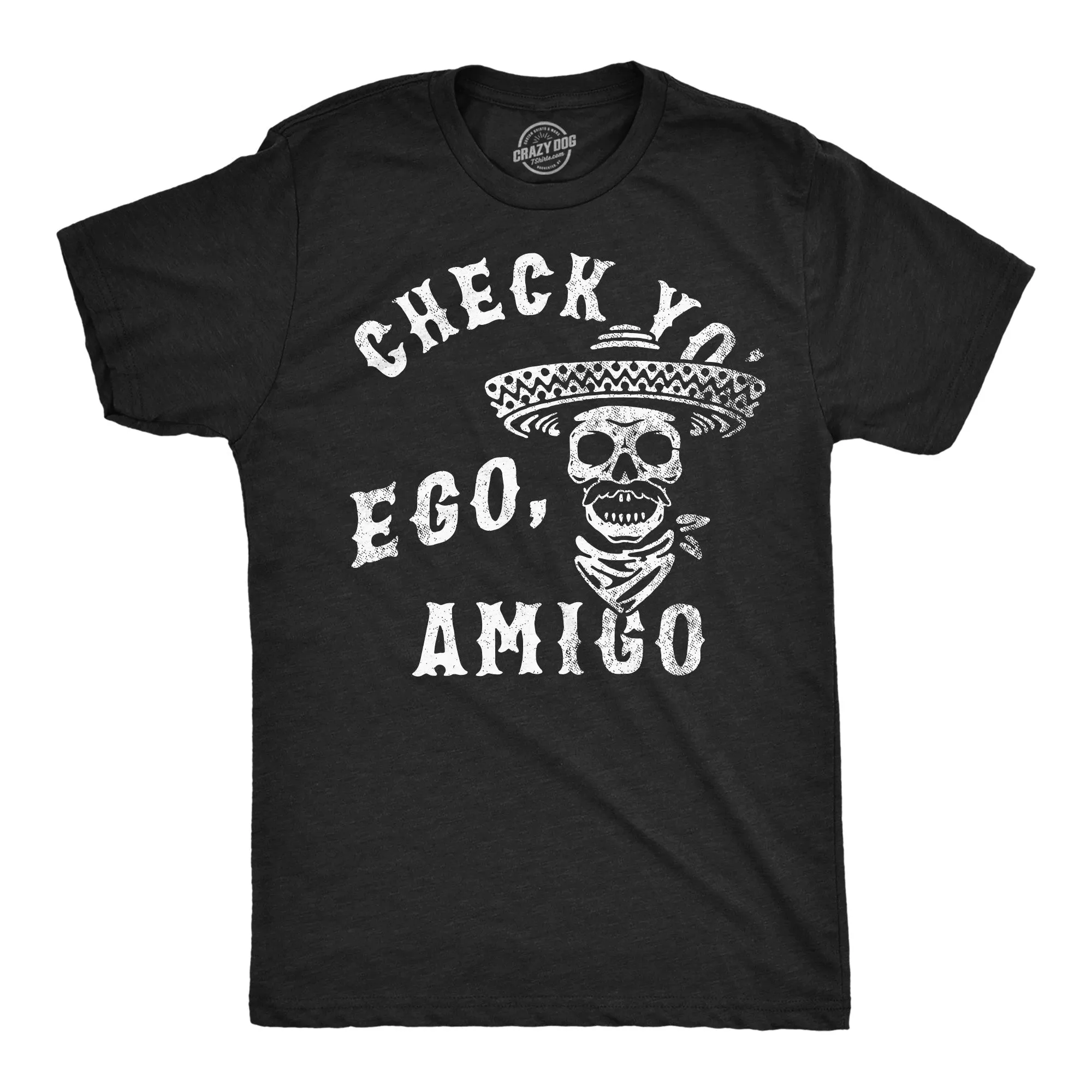 Check Yo Ego Amigo Men's T Shirt sold by Crazy Dog T-Shirts