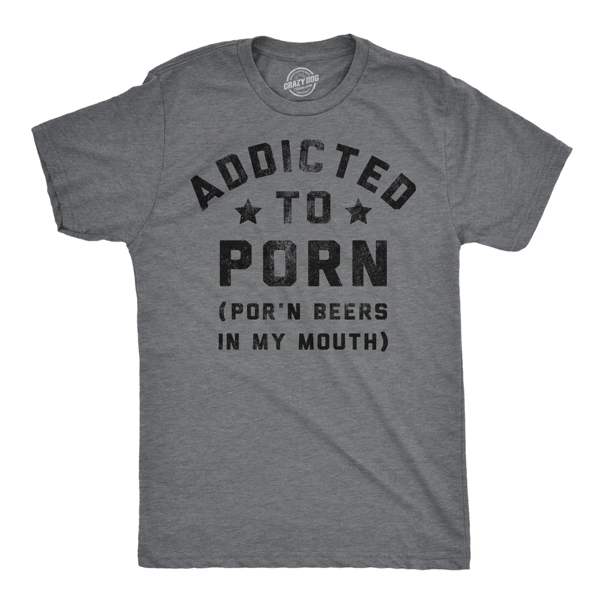Addicted To Porn Beers In My Mouth Men's T Shirt sold by Crazy Dog T-Shirts