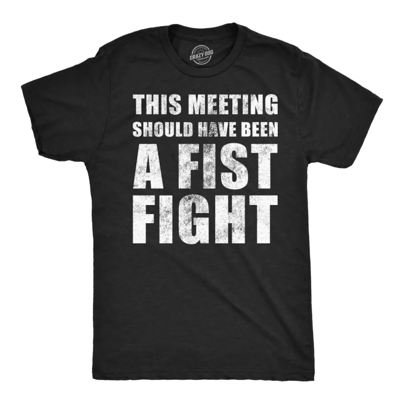 This Meeting Should Have Been A Fist Fight Men's T Shirt sold by Crazy Dog T-Shirts