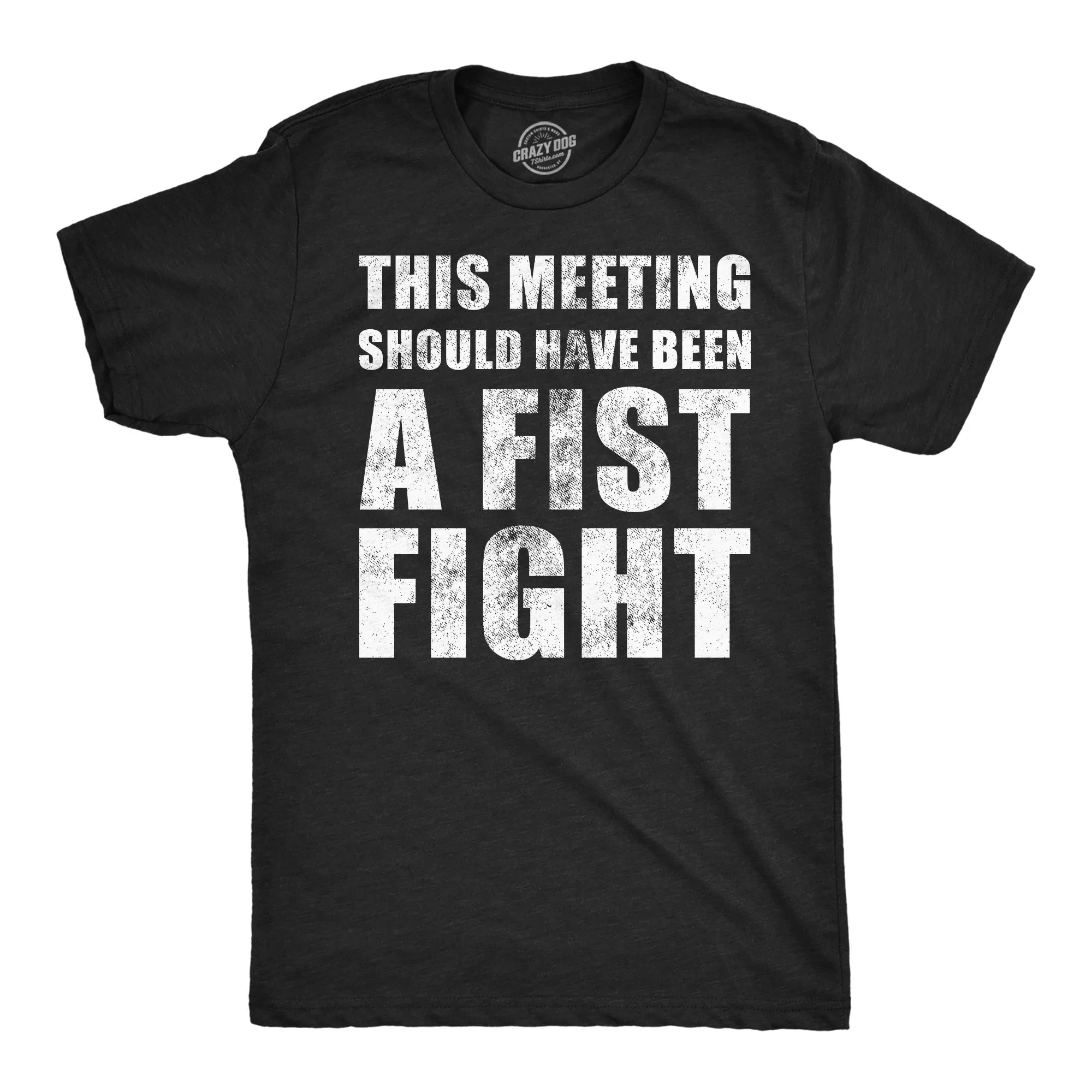 This Meeting Should Have Been A Fist Fight Men's T Shirt sold by Crazy Dog T-Shirts