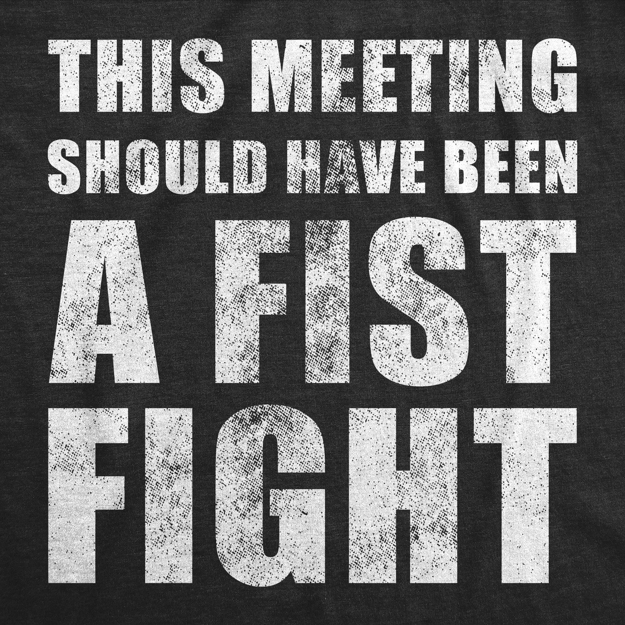 This Meeting Should Have Been A Fist Fight Men's T Shirt sold by Crazy Dog T-Shirts product image thumbnail 2