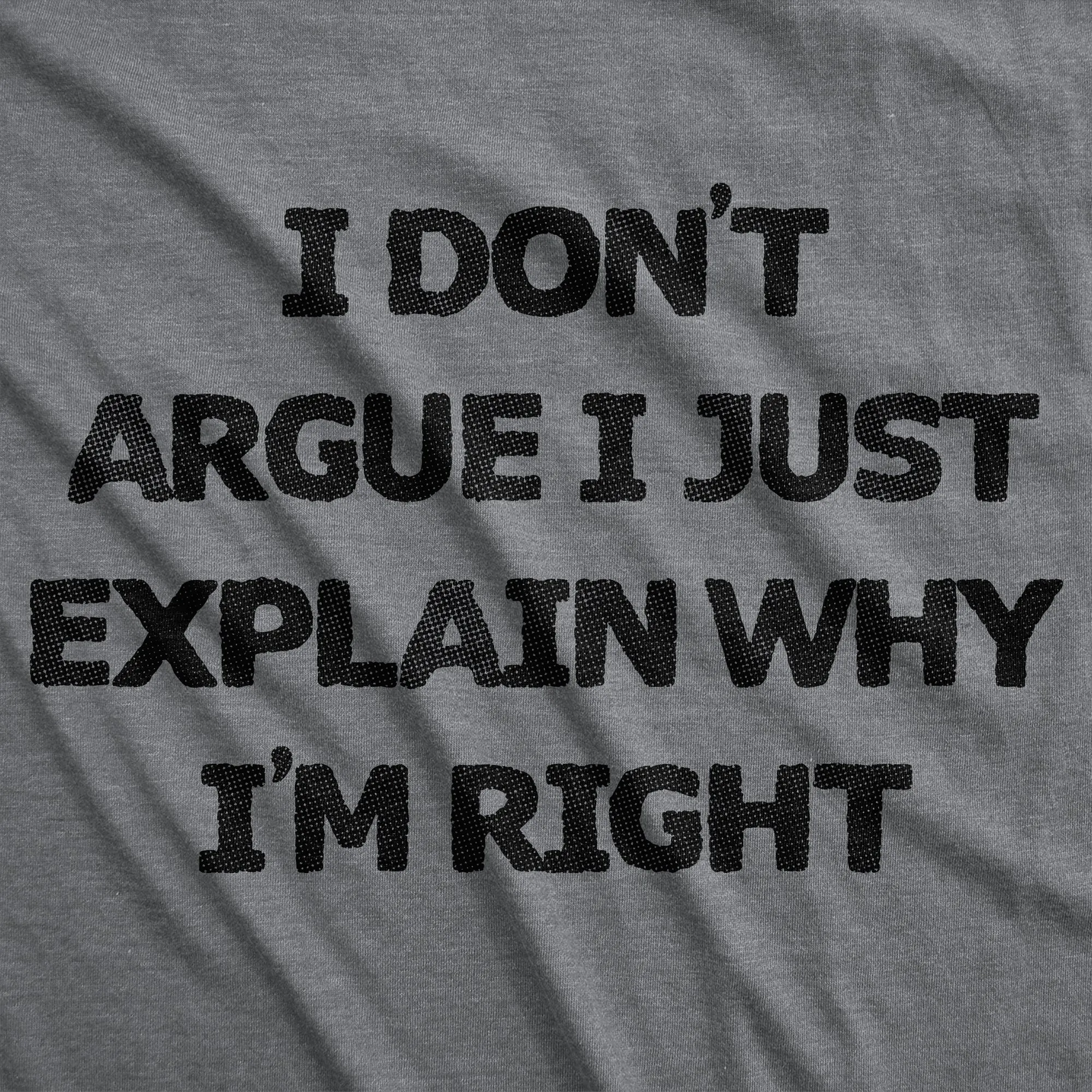 I Dont Argue I Just Explain Why Im Right Men's T Shirt sold by Crazy Dog T-Shirts product image thumbnail 2