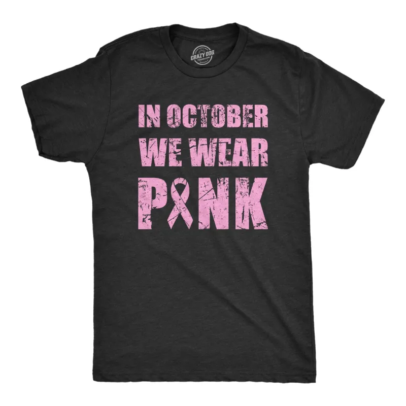 In October We Wear Pink Men's T Shirt sold by Crazy Dog T-Shirts