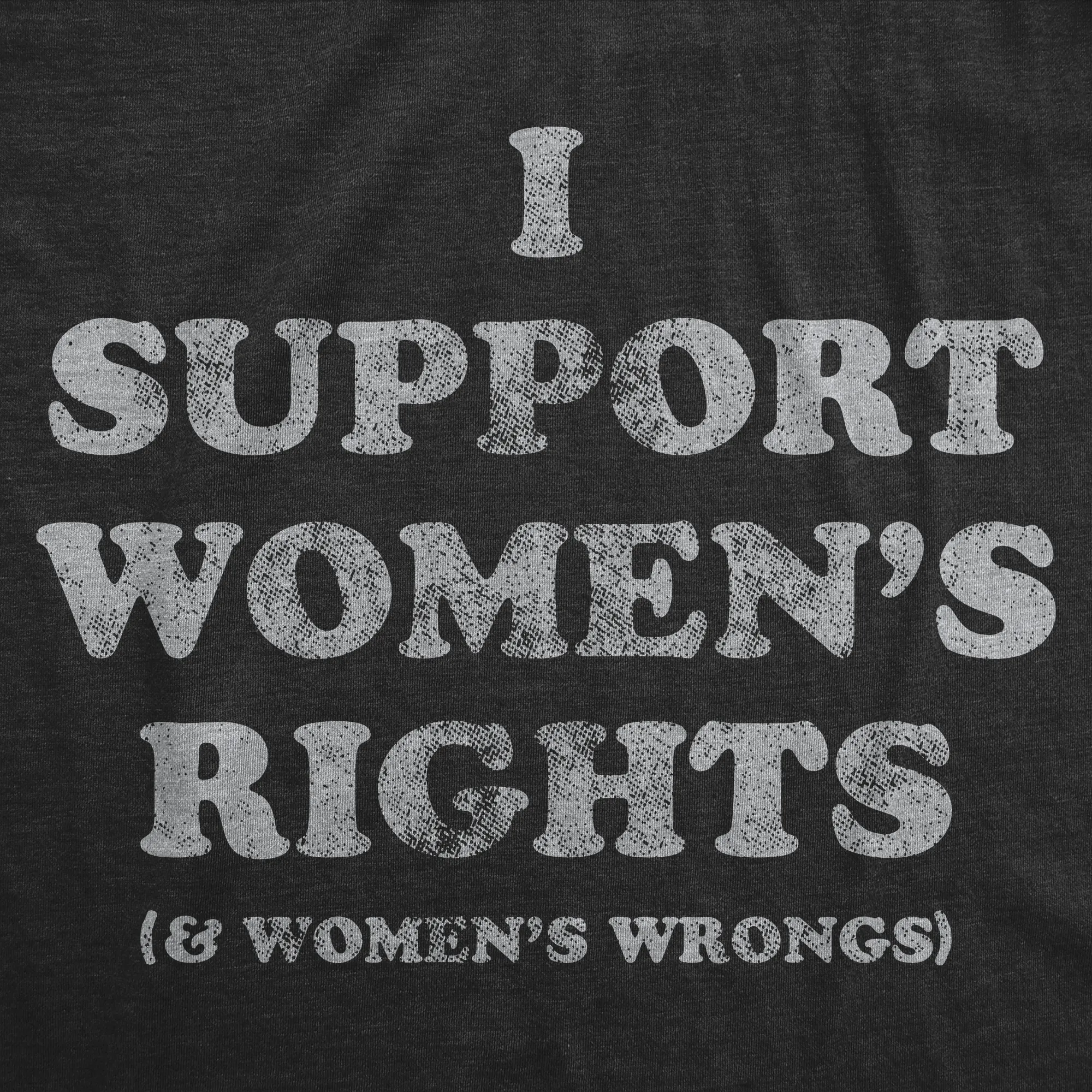 I Support Womens Rights and Womens Wrongs Women's T Shirt sold by Crazy Dog T-Shirts product image thumbnail 2