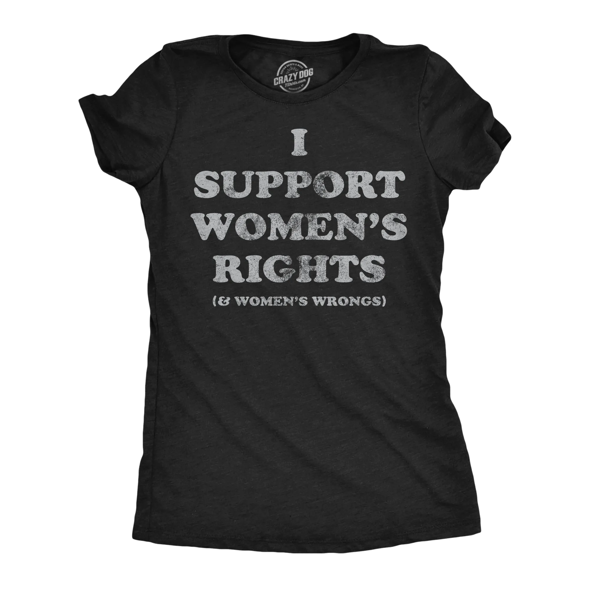 I Support Womens Rights and Womens Wrongs Women's T Shirt sold by Crazy Dog T-Shirts