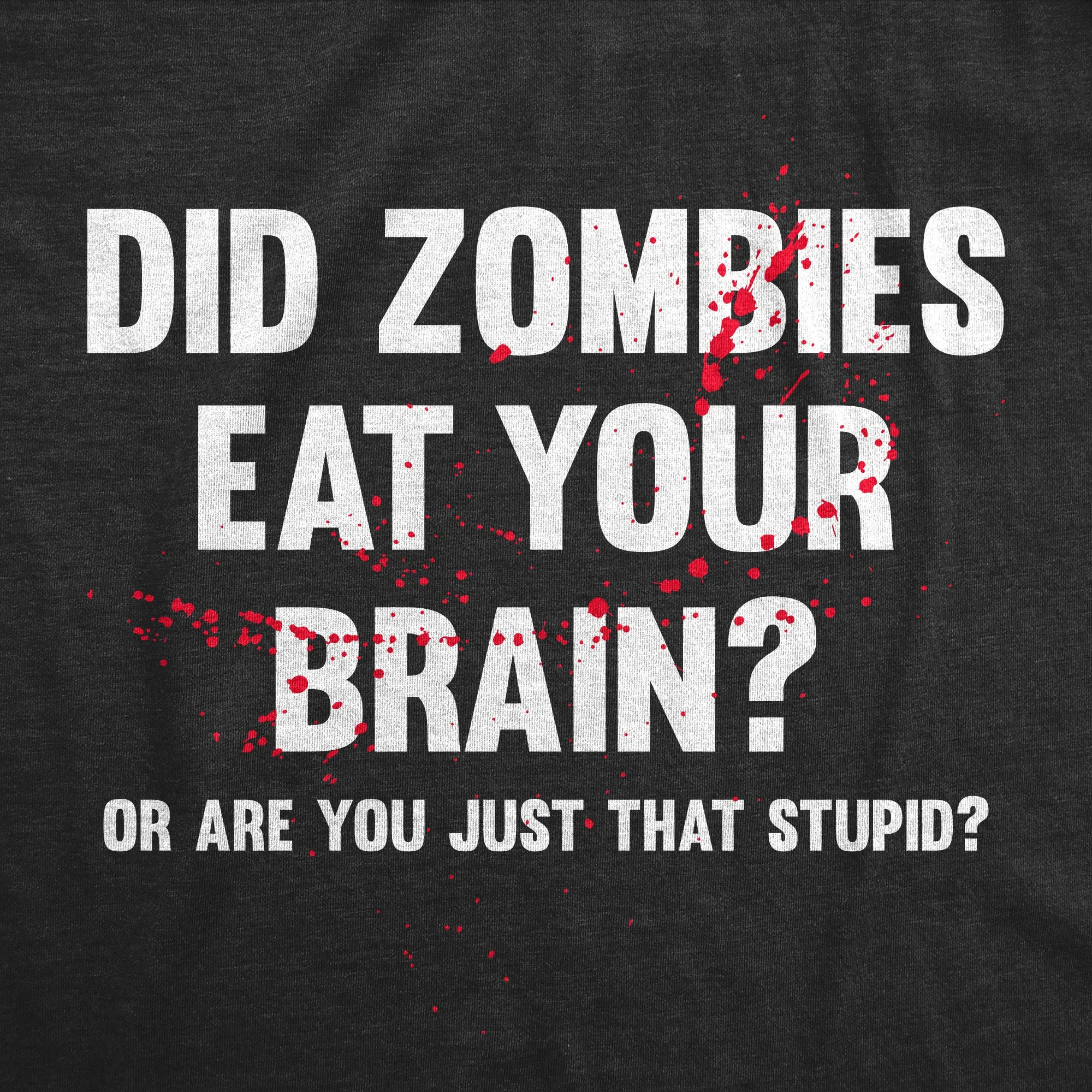 Did Zombies Eat Your Brain Or Are You Just That Stupid Men's T Shirt sold by Crazy Dog T-Shirts product image thumbnail 2