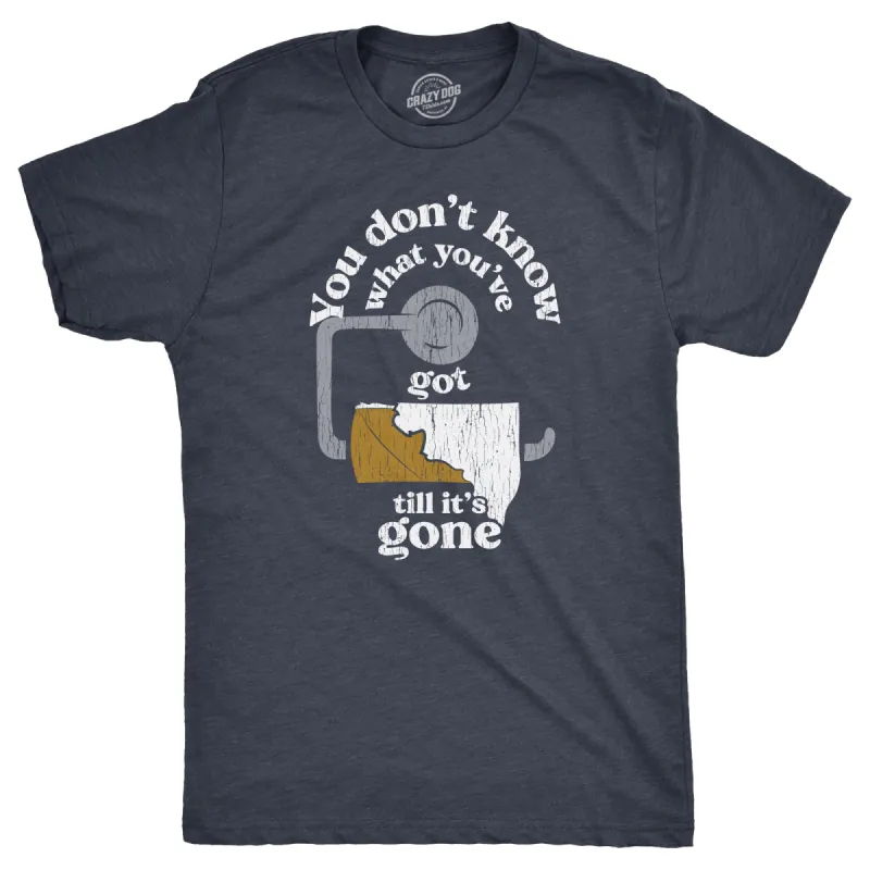You Dont Know What Youve Got Till Its Gone Men's T Shirt sold by Crazy Dog T-Shirts