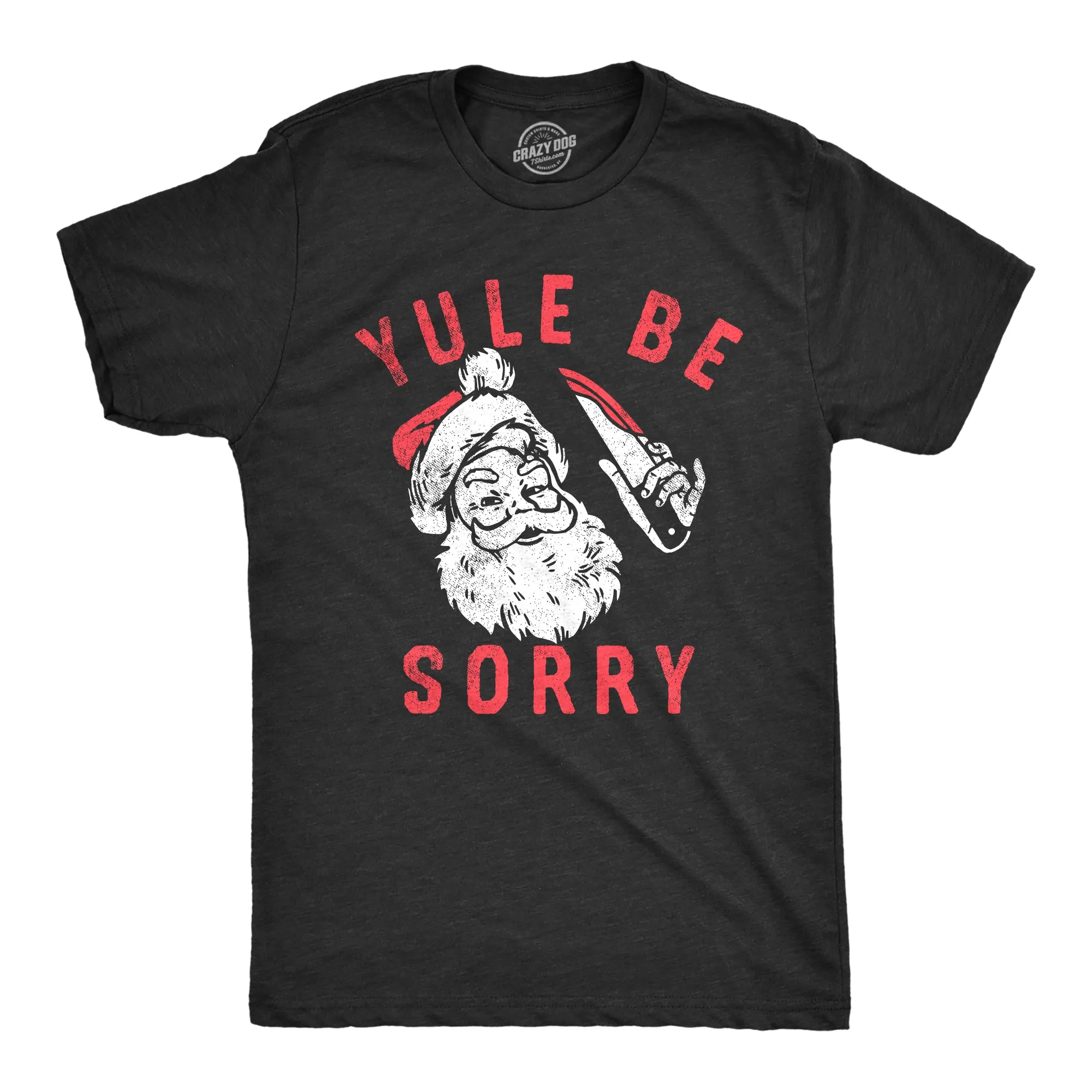 Yule Be Sorry Men's T Shirt sold by Crazy Dog T-Shirts