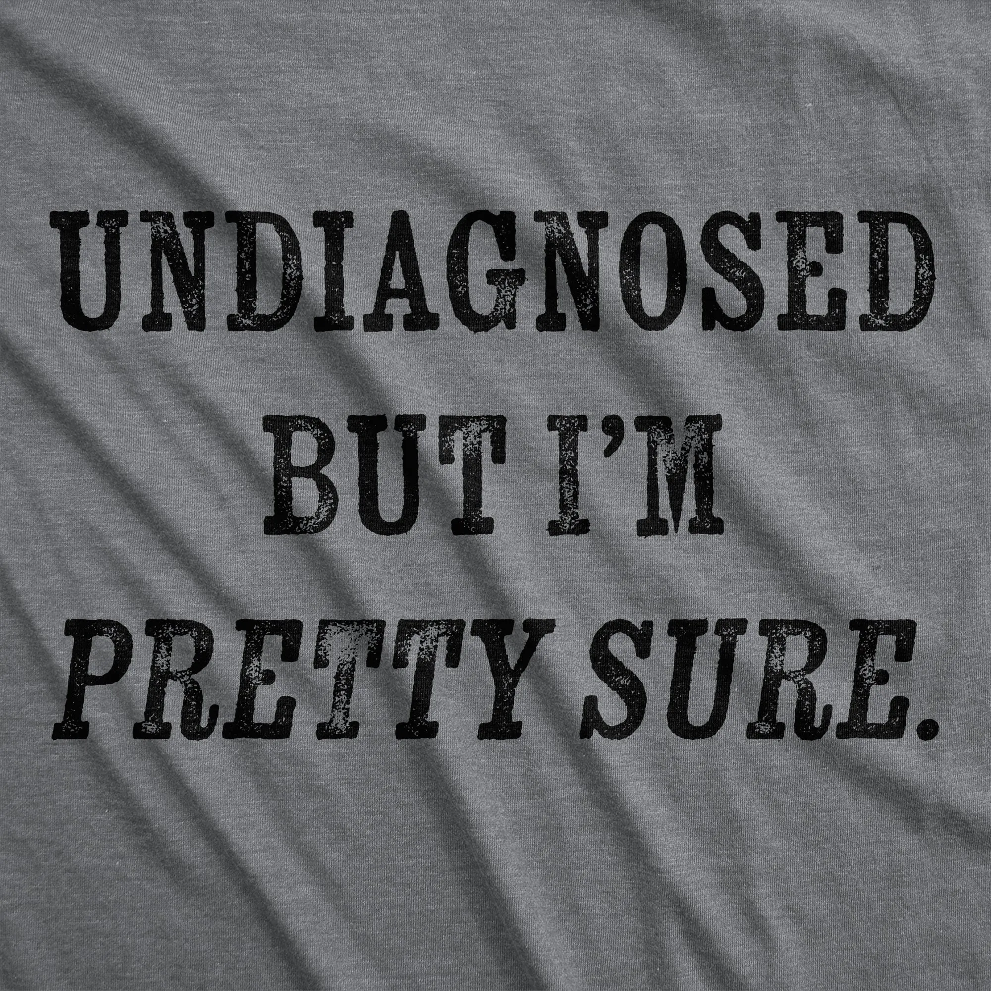Undiagnosed But Im Pretty Sure Men's T Shirt sold by Crazy Dog T-Shirts product image thumbnail 2