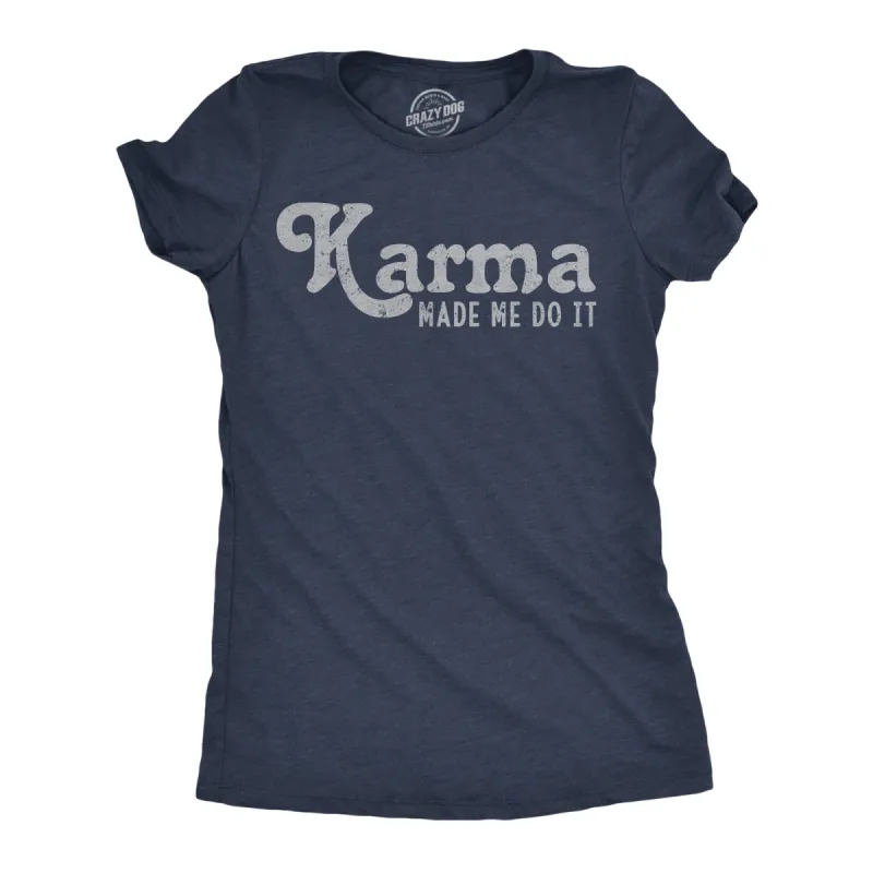 Karma Made Me Do It Women's T Shirt sold by Crazy Dog T-Shirts