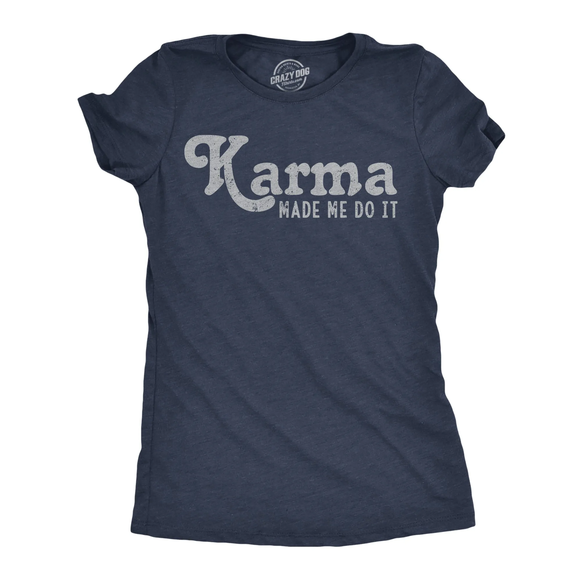 Karma Made Me Do It Women's T Shirt sold by Crazy Dog T-Shirts