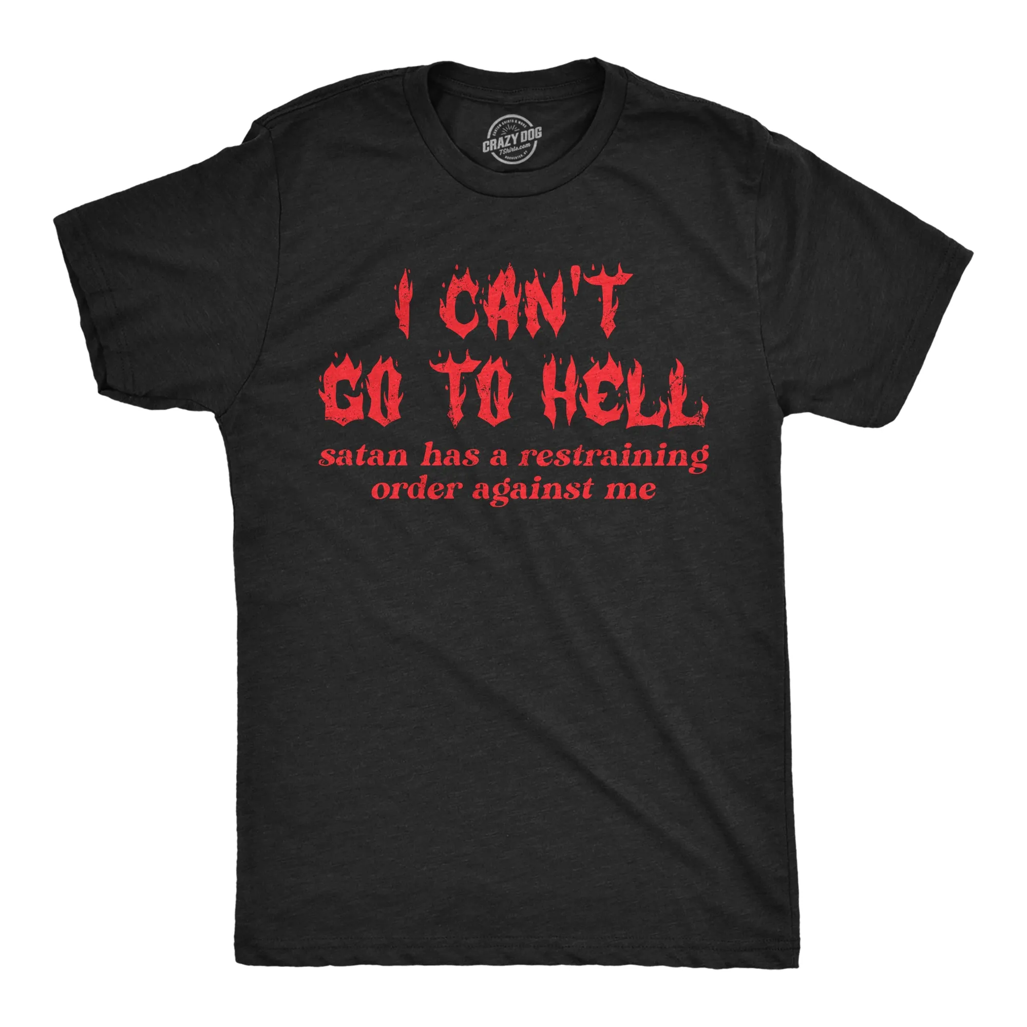 I Cant Go To Hell Satan Has A Restraining Order Against Me Men's T Shirt sold by Crazy Dog T-Shirts