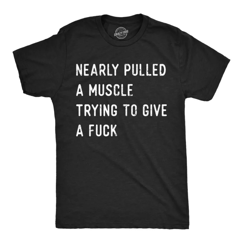 Nearly Pulled A Muscle Trying To Give A Fuck Men's T Shirt sold by Crazy Dog T-Shirts