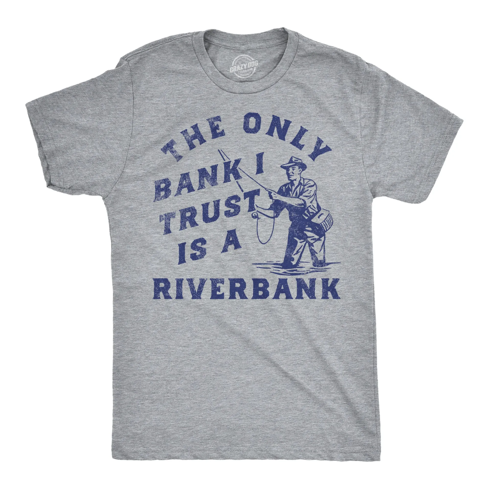 The Only Bank I Trust Is A Riverbank Men's T Shirt sold by Crazy Dog T-Shirts
