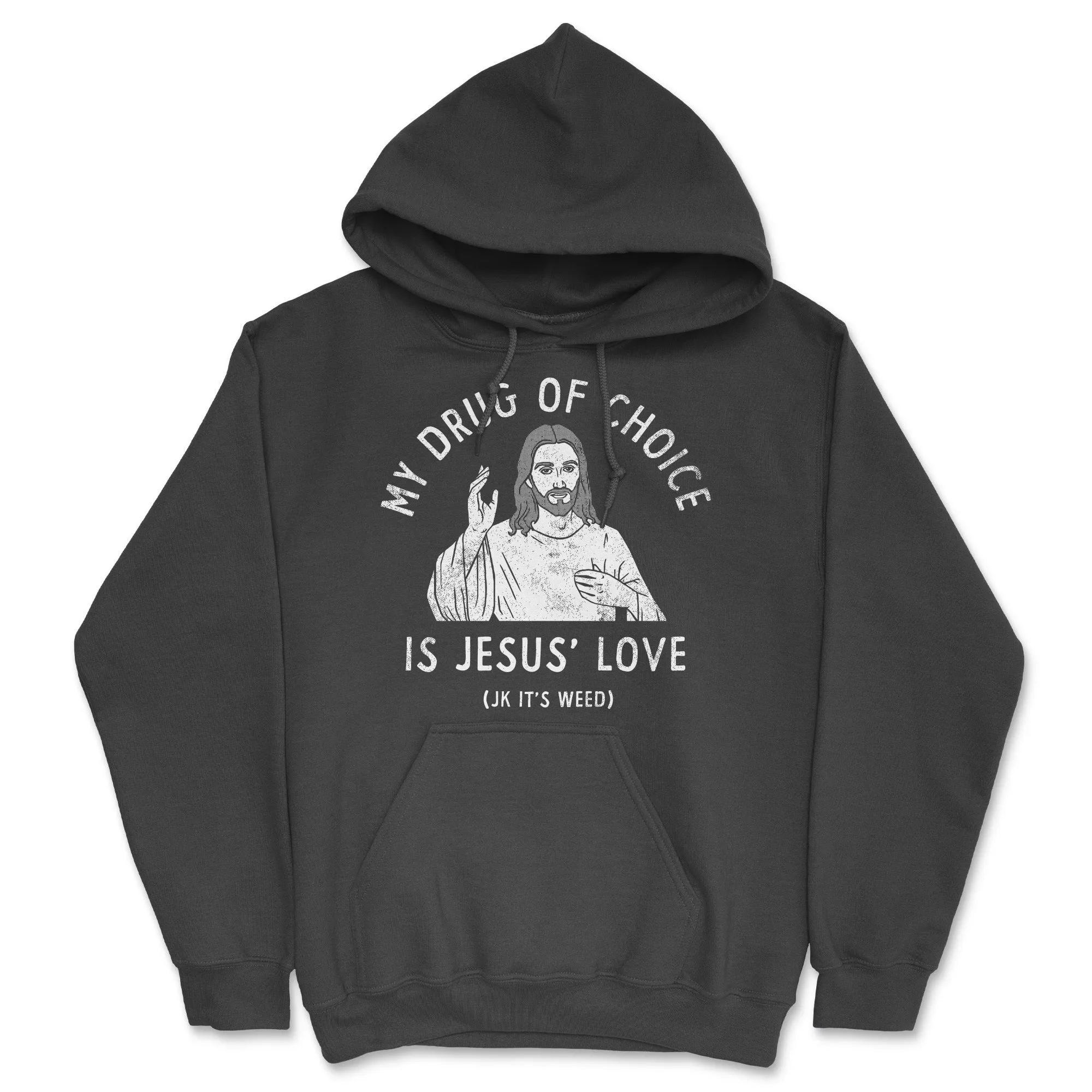 My Drug Of Choice Is Jesus Love JK Its Weed Hoodie sold by Crazy Dog T-Shirts