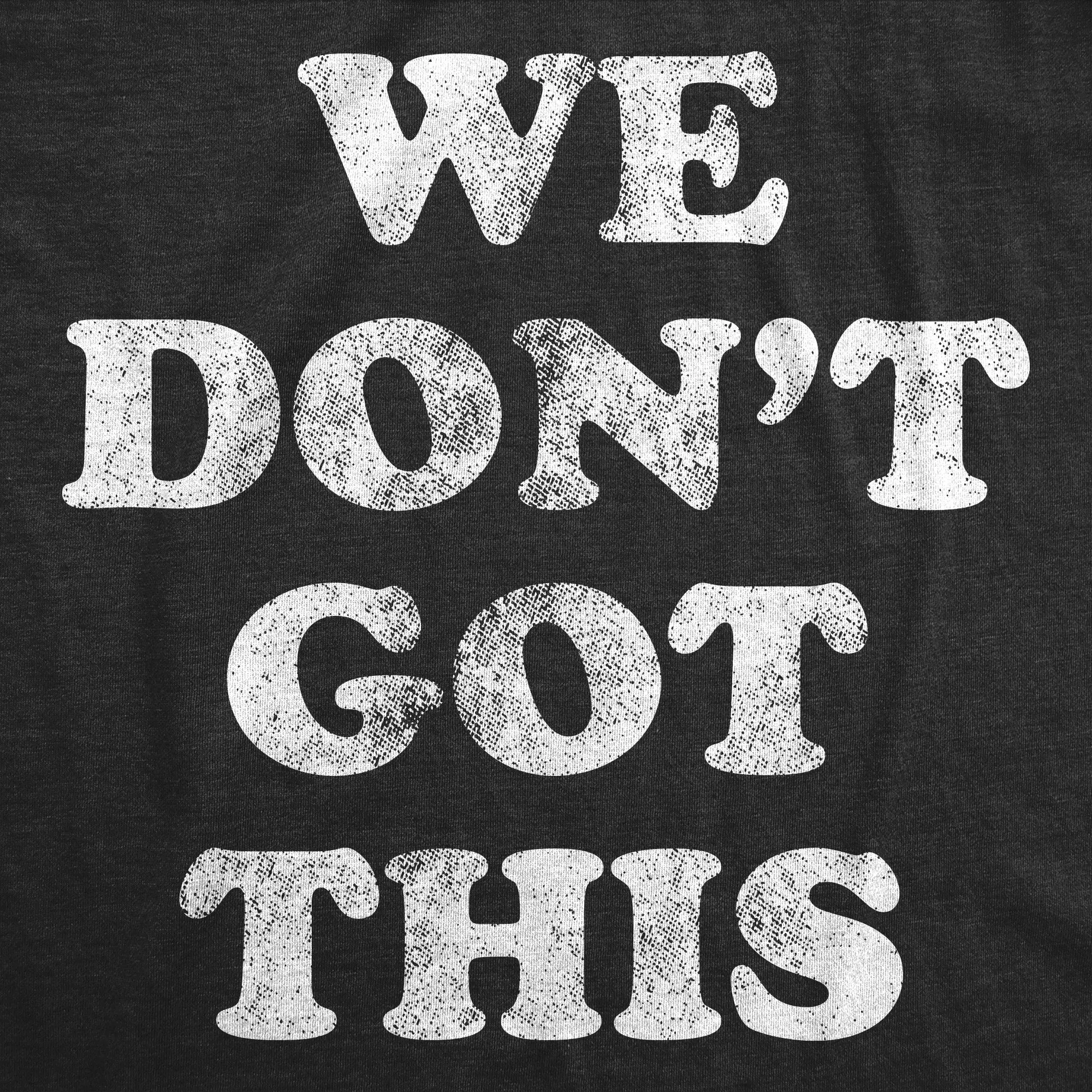 We Dont Got This Men's T Shirt sold by Crazy Dog T-Shirts product image thumbnail 2