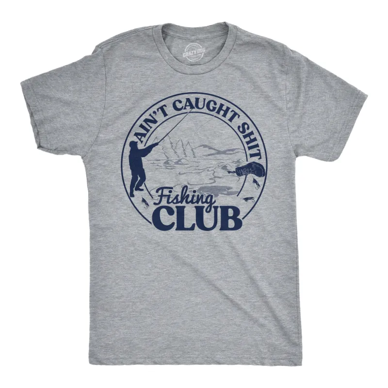 Aint Caught Shit Fishing Club Men's T Shirt sold by Crazy Dog T-Shirts