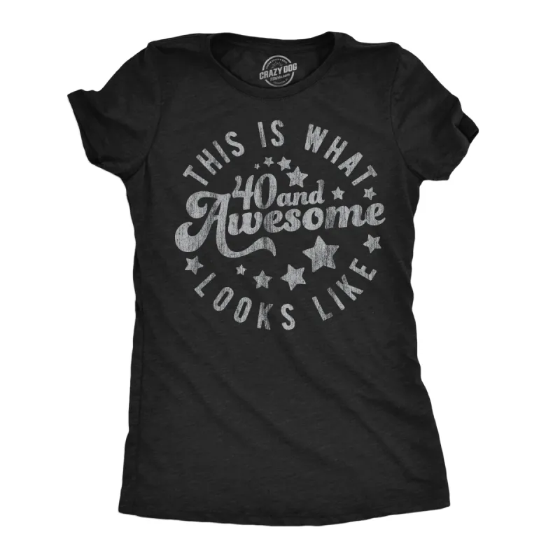 This Is What 40 And Awesome Looks Like Women's T Shirt sold by Crazy Dog T-Shirts