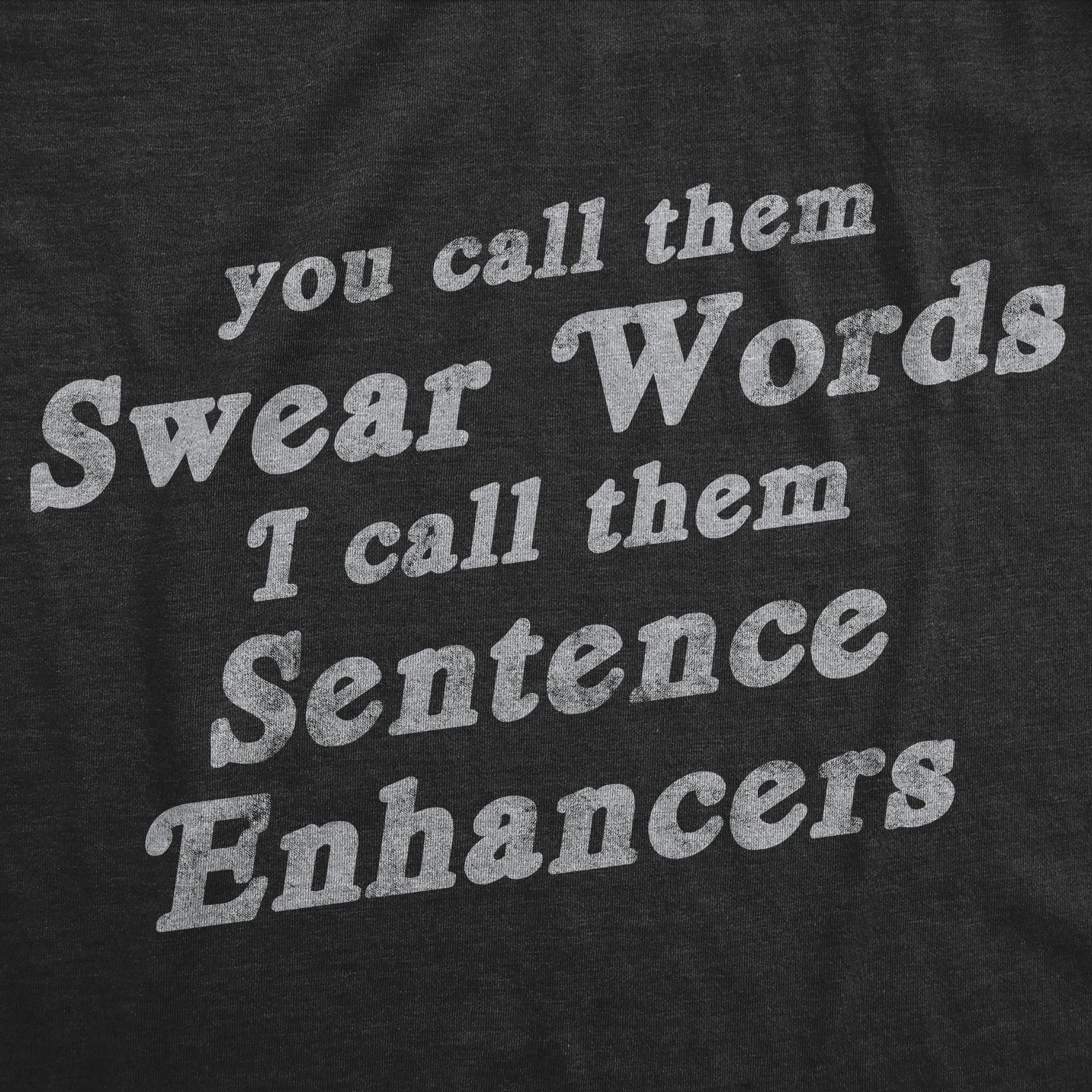 You Call Them Swear Words I Call Them Sentence Enhancers Men's T Shirt sold by Crazy Dog T-Shirts product image thumbnail 2