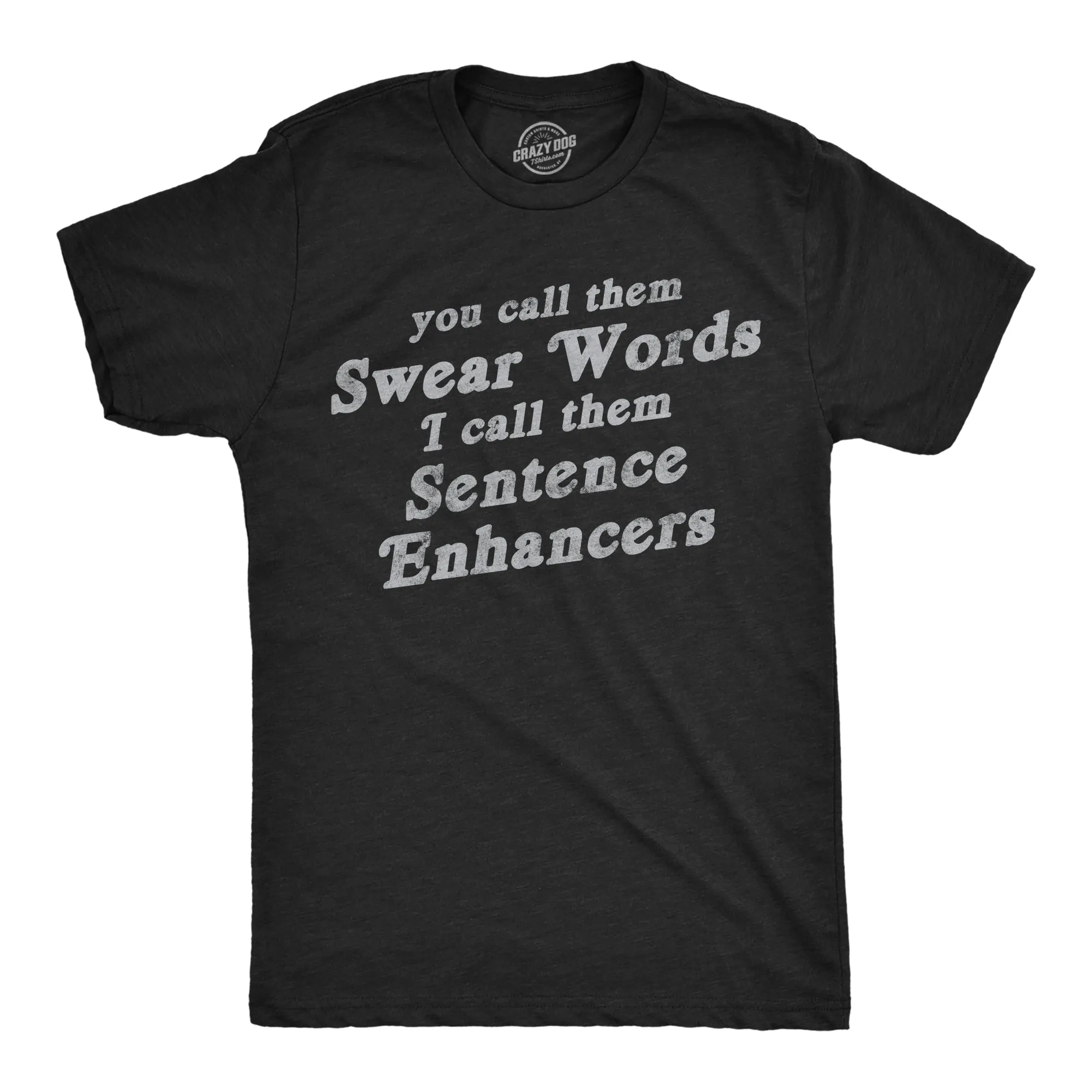 You Call Them Swear Words I Call Them Sentence Enhancers Men's T Shirt sold by Crazy Dog T-Shirts