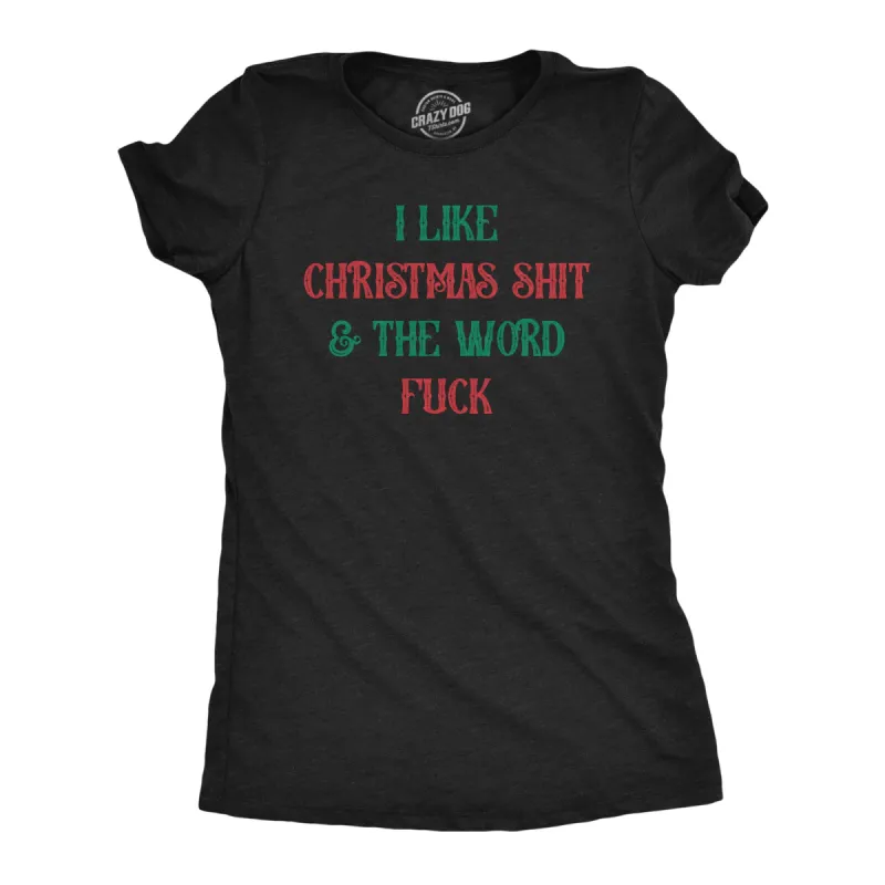 I Like Christmas Shit And The Word Fuck Women's T Shirt sold by Crazy Dog T-Shirts