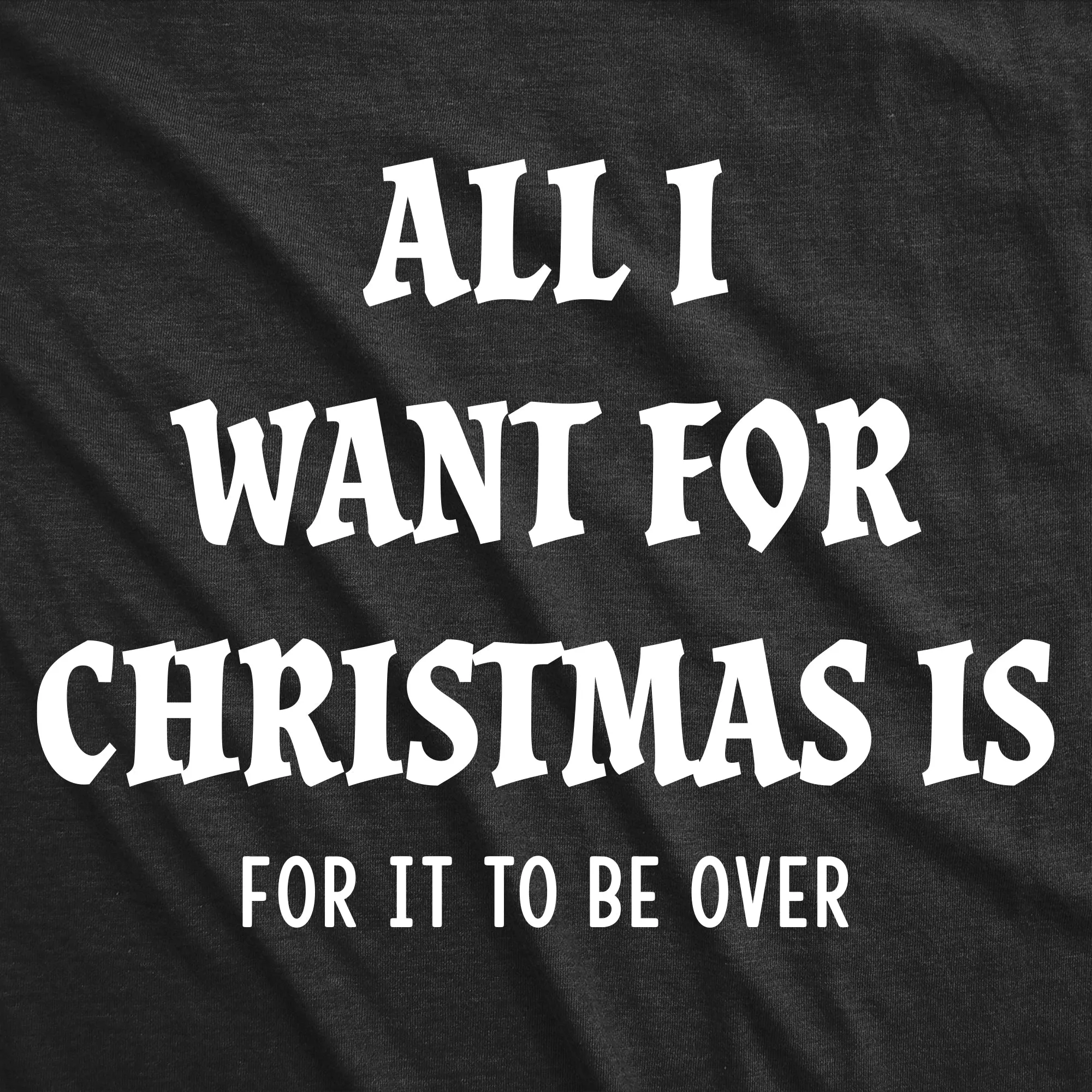 All I Want For Christmas Is For It To Be Over Women's T Shirt sold by Crazy Dog T-Shirts product image thumbnail 2