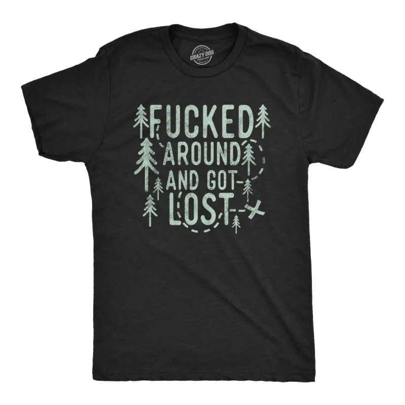 Fucked Around And Got Lost Men's T Shirt sold by Crazy Dog T-Shirts