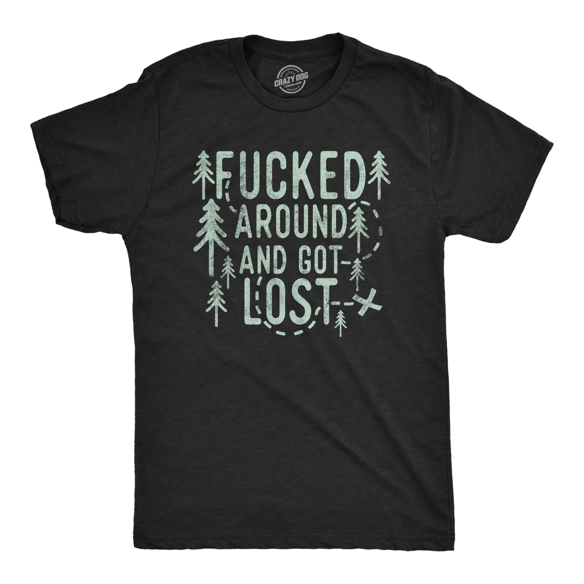 Fucked Around And Got Lost Men's T Shirt sold by Crazy Dog T-Shirts