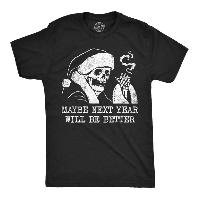 Maybe Next Year Will Be Better Men's T Shirt sold by Crazy Dog T-Shirts