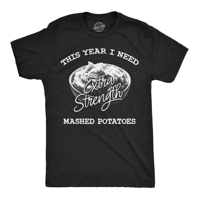 This Year I Need Extra Strength Mashed Potatoes Men's T Shirt sold by Crazy Dog T-Shirts