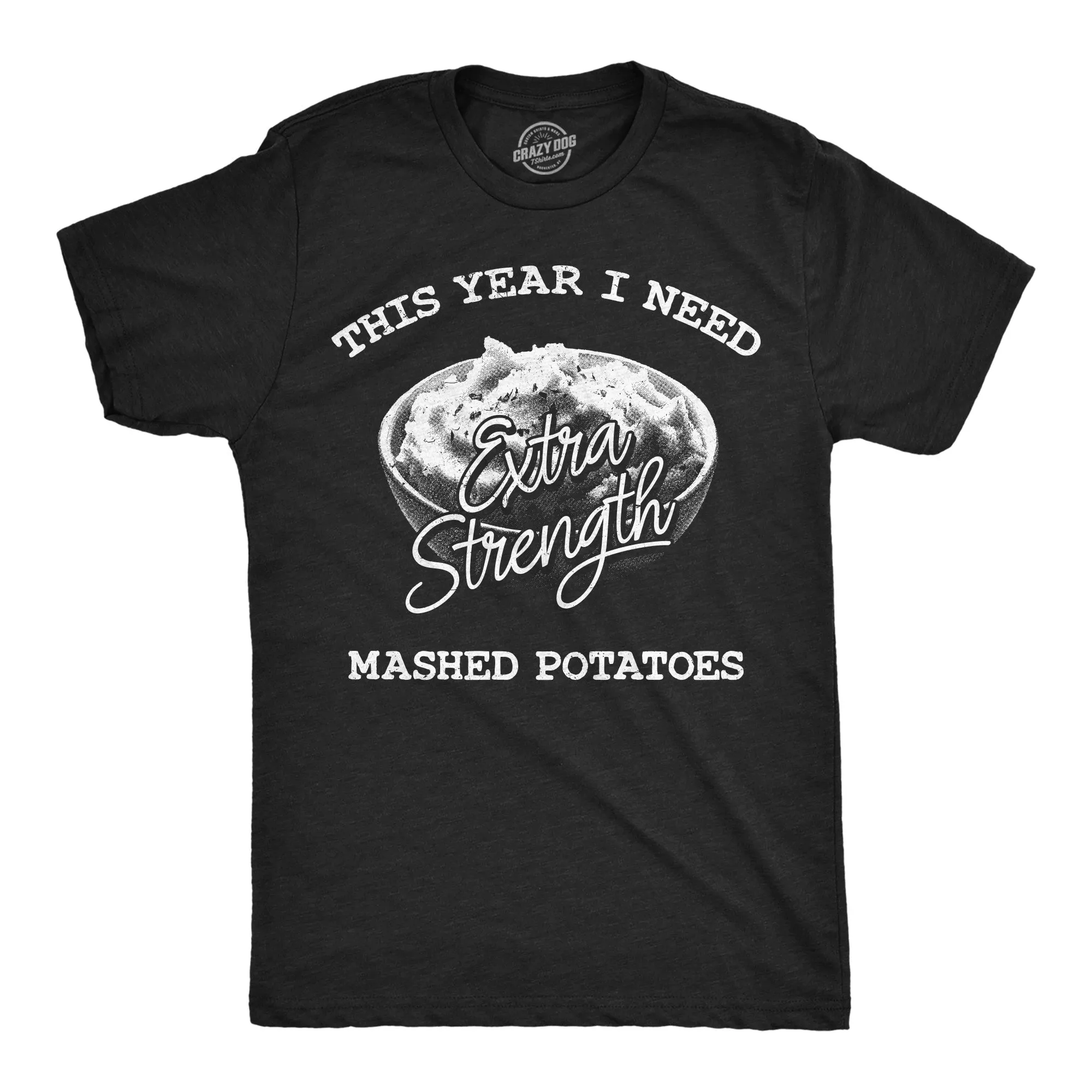 This Year I Need Extra Strength Mashed Potatoes Men's T Shirt sold by Crazy Dog T-Shirts