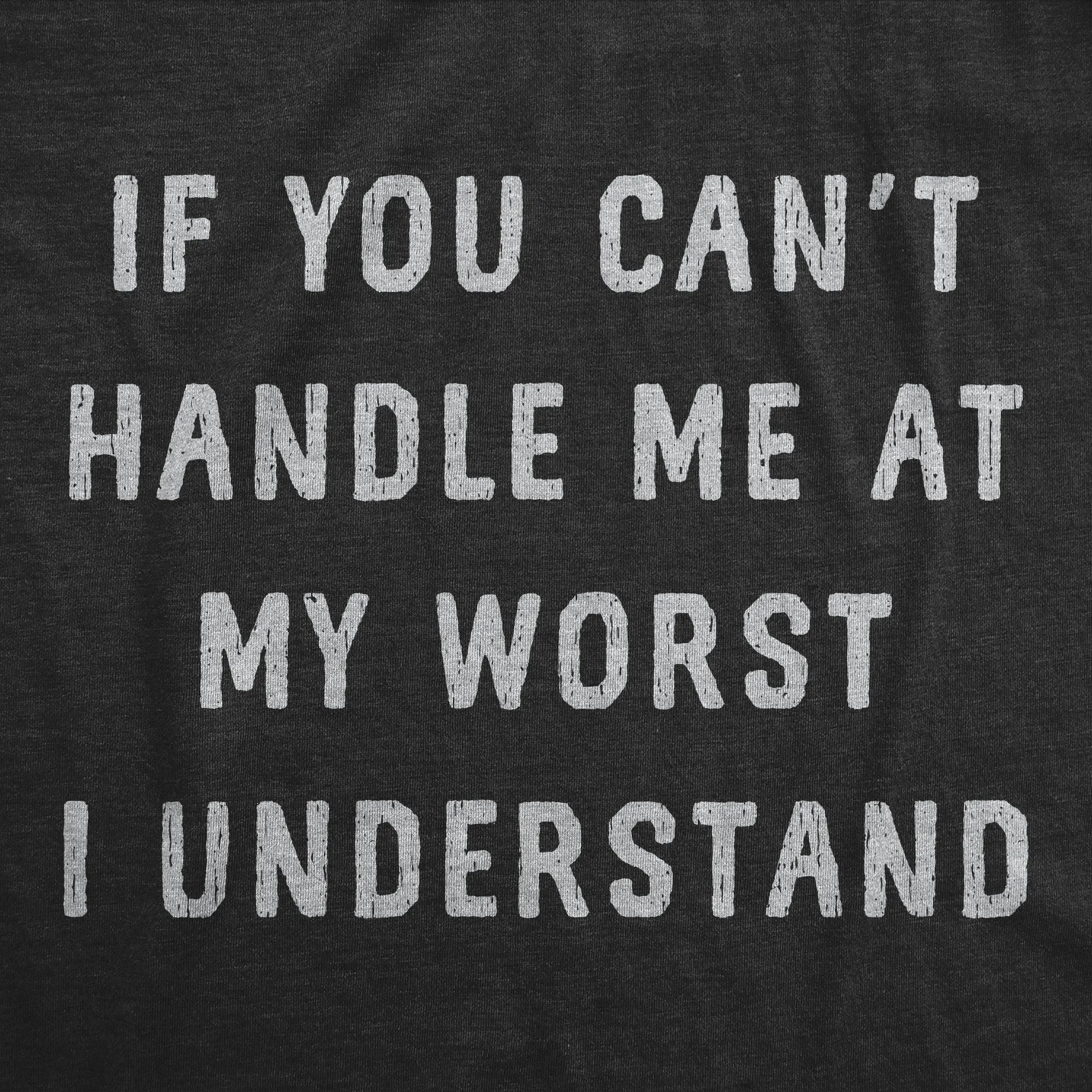 If You Cant Handle Me At My Worst I Understand Men's T Shirt sold by Crazy Dog T-Shirts product image thumbnail 2