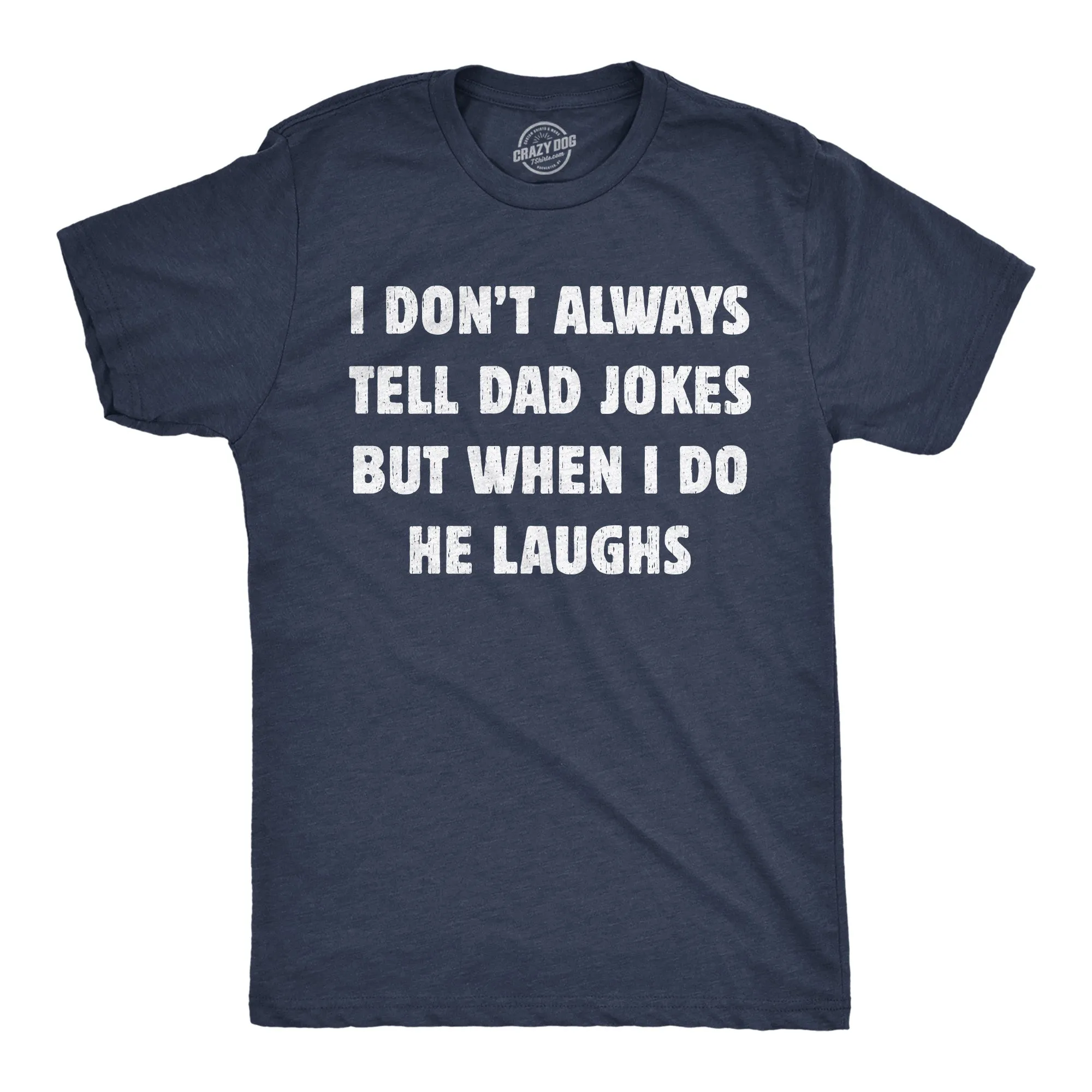 I Dont Always Tell Dad Jokes But When I Do He Laughs Men's T Shirt sold by Crazy Dog T-Shirts