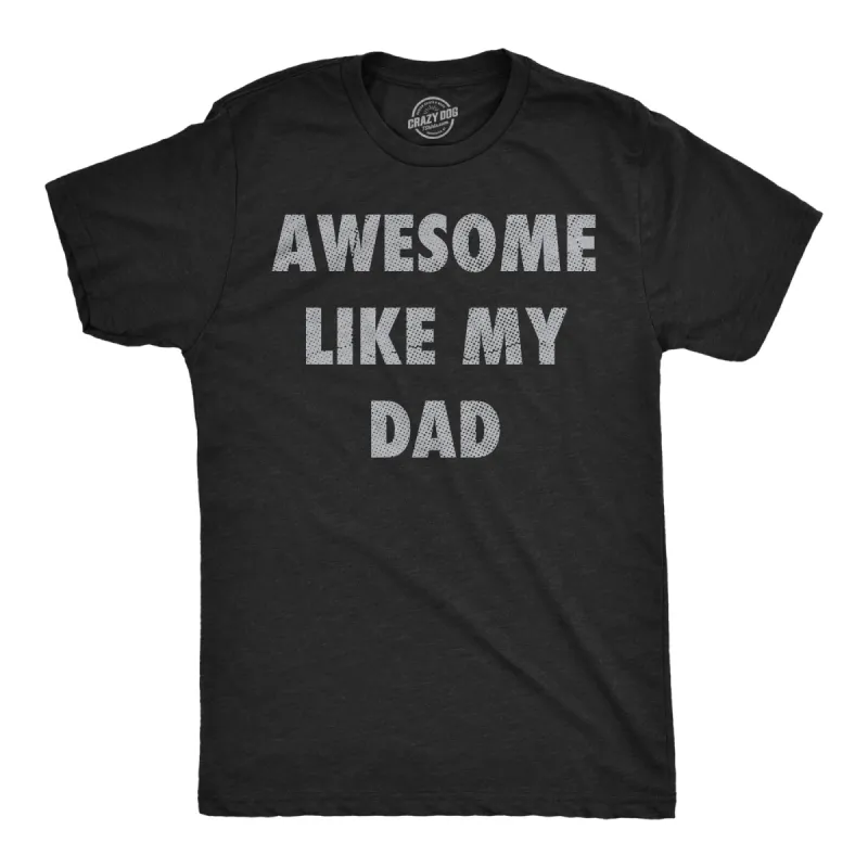 Awesome Like My Dad Men's T Shirt sold by Crazy Dog T-Shirts