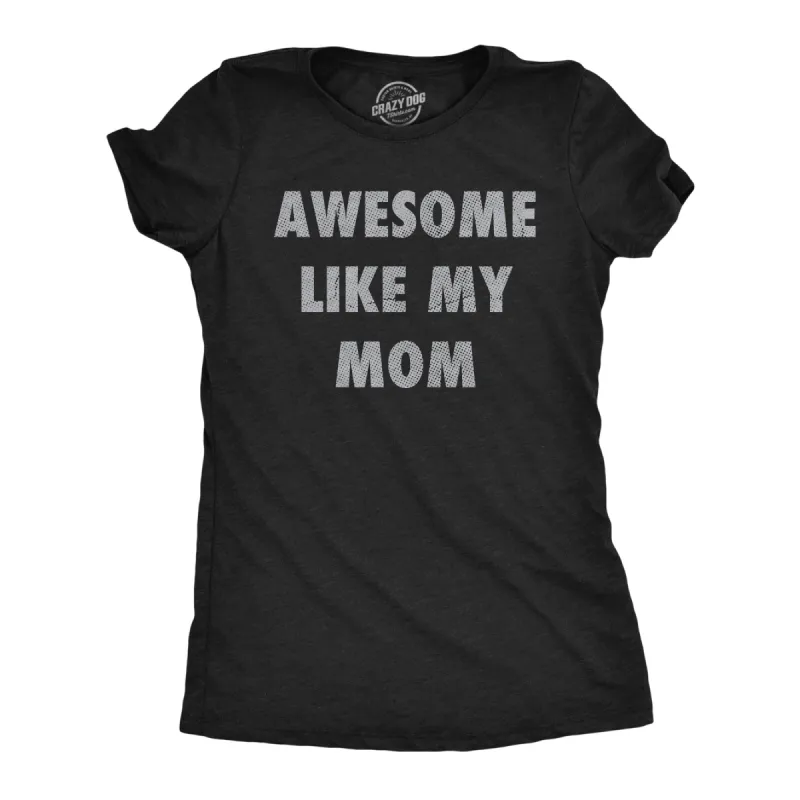 Awesome Like My Mom Women's T Shirt sold by Crazy Dog T-Shirts
