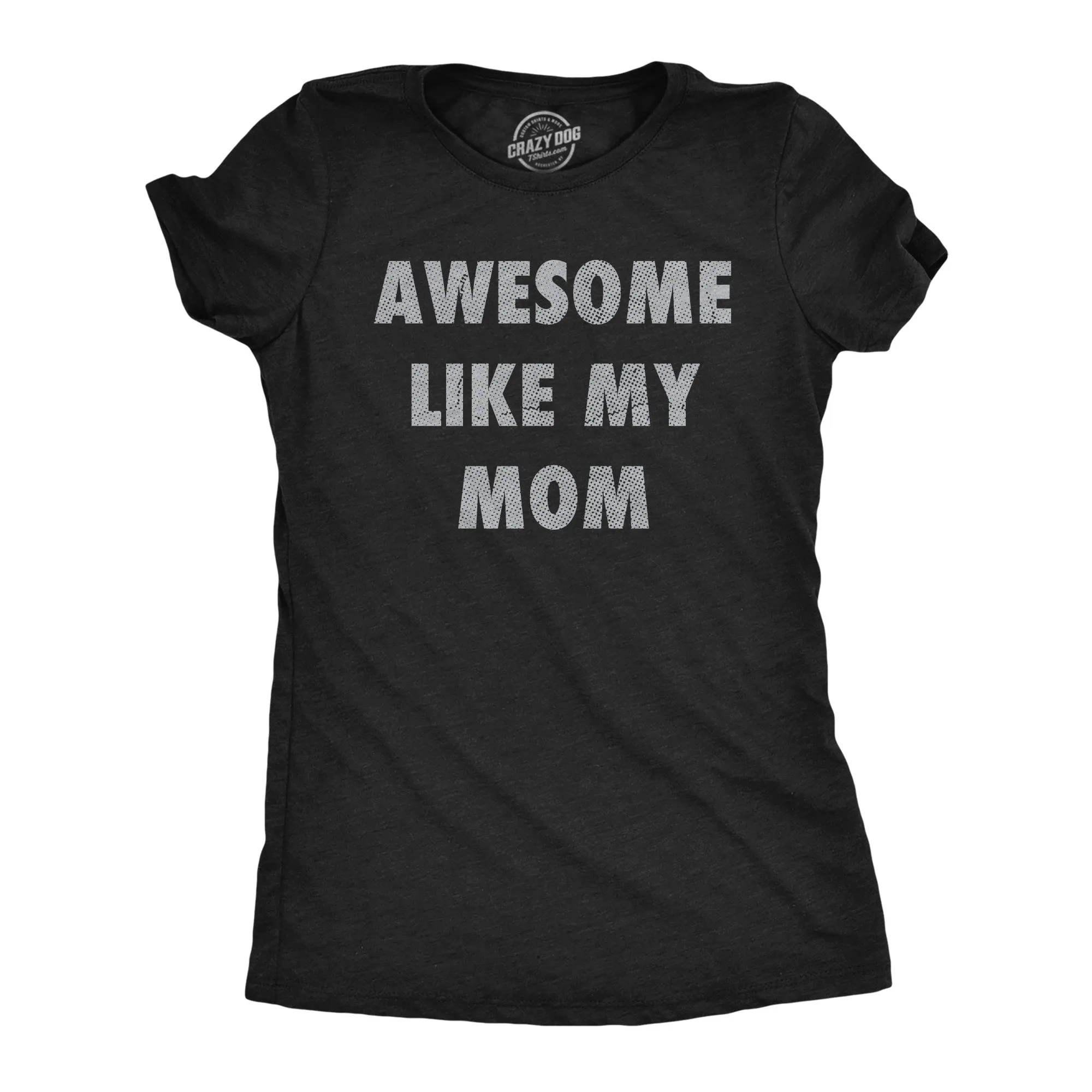Awesome Like My Mom Women's T Shirt sold by Crazy Dog T-Shirts